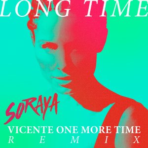 Soraya = Long Time (Vicente One More Time Remix)